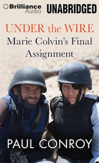 Under the Wire: Marie Colvin's Final Assignment