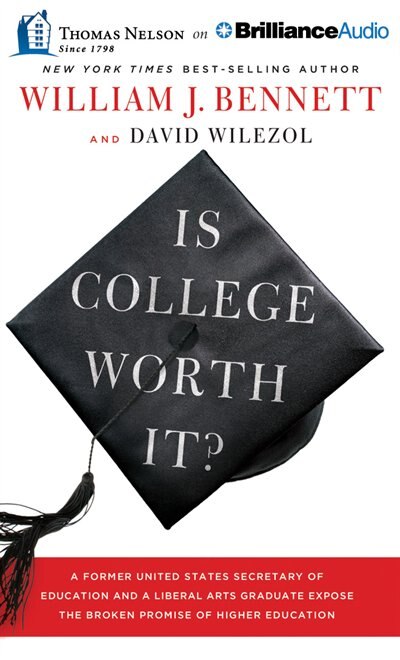 Is College Worth It?: A Former United States Secretary of Education and a Liberal Arts Graduate Expose the Broken Promise
