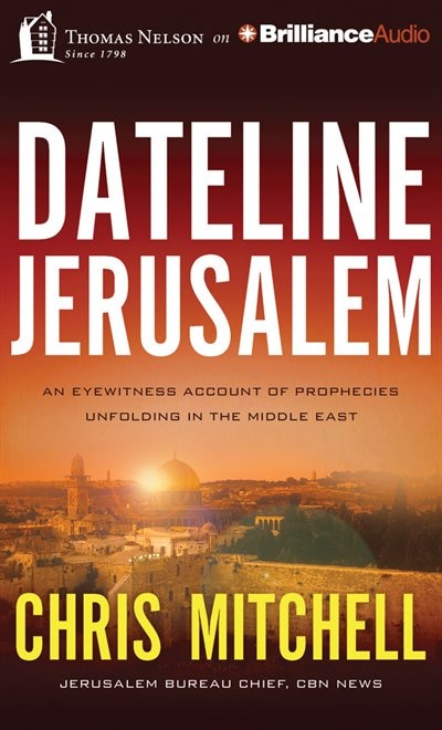 Dateline Jerusalem: An Eyewitness Account of Prophecies Unfolding in the Middle East