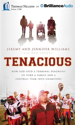 Tenacious: How God Used a Terminal Diagnosis to Turn a Family and a Football Team into Champions