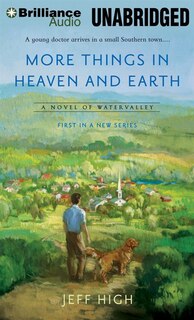 More Things In Heaven and Earth: A Novel of Watervalley