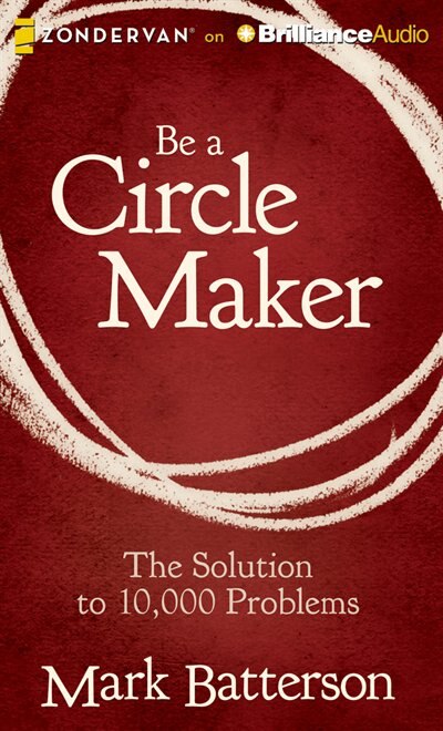 Be a Circle Maker: The Solution to 10,000 Problems