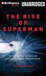 The Rise of Superman: Decoding the Science of Ultimate Human Performance by Steven Kotler