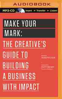 Make Your Mark: The Creative's Guide to Building a Business with Impact by Jocelyn K. Glei (Editor)