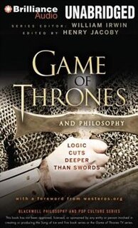 Game of Thrones and Philosophy: Logic Cuts Deeper Than Swords