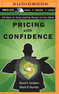 Pricing with Confidence: 10 Ways to Stop Leaving Money on the Table de Reed K. Holden