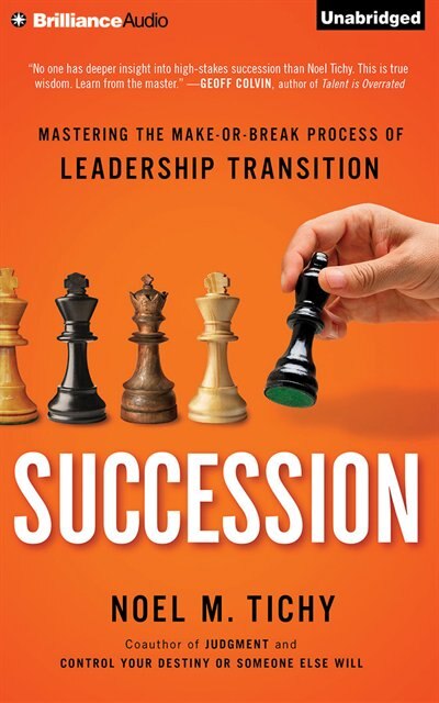 Succession: Mastering the Make-or-Break Process of Leadership Transition
