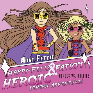 Front cover_Happy-Feliz & Fatso's Heroic School Adventures