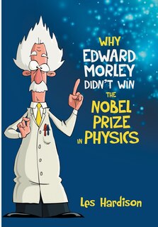 Front cover_Why Edward Morley Didn't Win the Nobel Prize in Physics