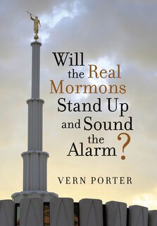 Front cover_Will the Real Mormons Stand Up and Sound the Alarm?