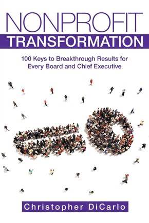 Nonprofit Transformation: 100 Keys to Breakthrough Results for Every Board and Chief Executive