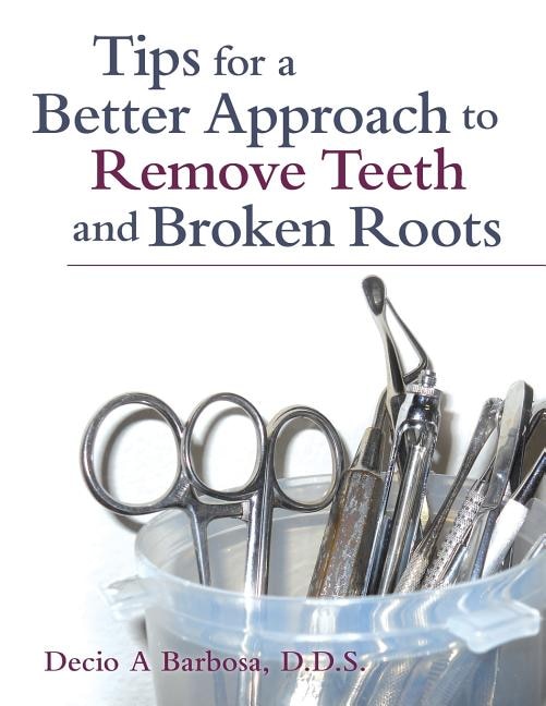 Couverture_Tips for a Better Approach to Remove Teeth and Broken Roots