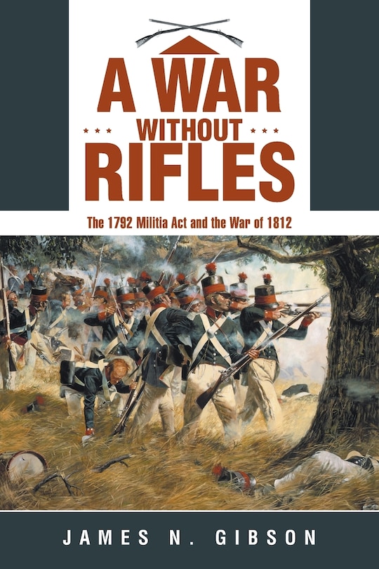 A War without Rifles: The 1792 Militia Act and the War of 1812