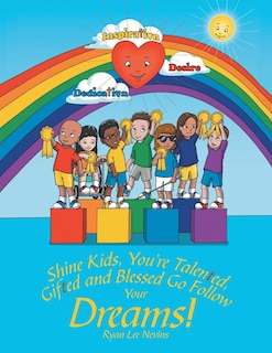 Front cover_Shine Kids, You're Talented, Gifted and Blessed Go Follow Your Dreams!