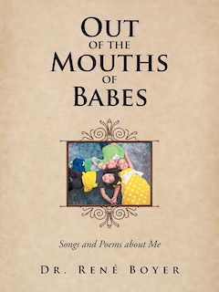 Out of the Mouths of Babes: Songs and Poems about Me