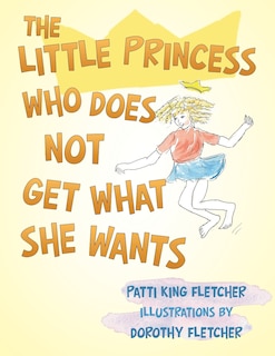 Front cover_The Little Princess Who Does Not Get What She Wants