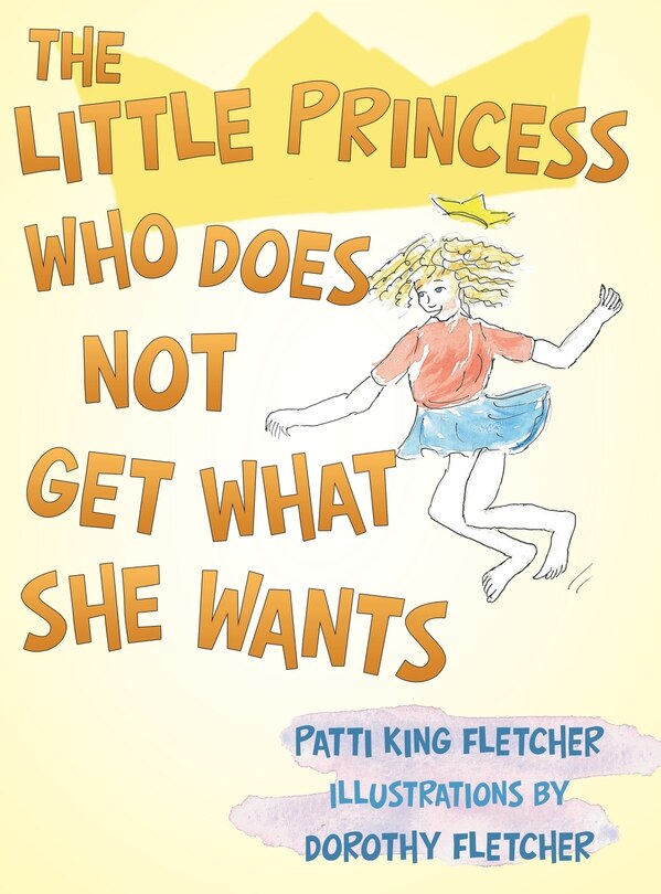 Front cover_The Little Princess Who Does Not Get What She Wants
