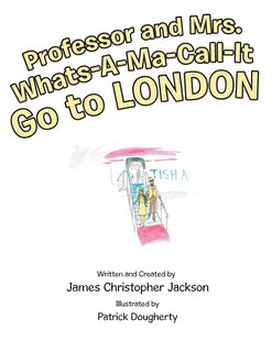 Couverture_Professor and Mrs. Whats-A-Ma-Call-It Go to London