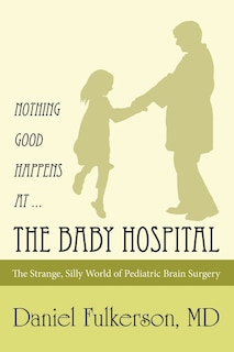 Front cover_Nothing Good Happens at ... The Baby Hospital