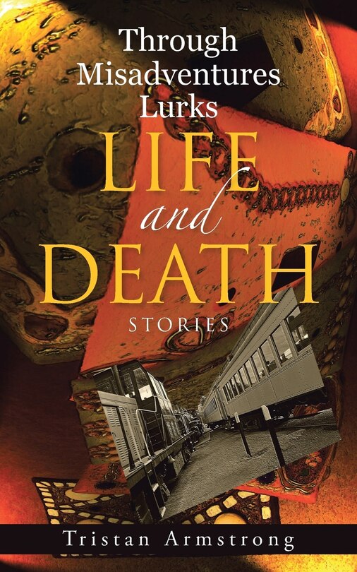 Front cover_Through Misadventures Lurks Life and Death
