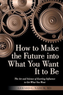 Front cover_How to Make the Future into What You Want It to Be