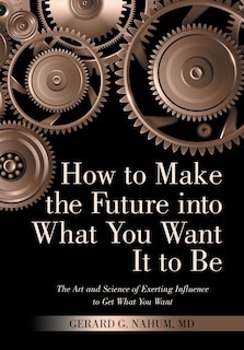 Front cover_How to Make the Future into What You Want It to Be