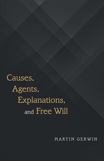 Couverture_Causes, Agents, Explanations, and Free Will