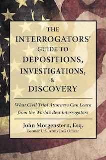 Front cover_The Interrogators' Guide to Depositions, Investigations, & Discovery