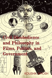Front cover_Civil Disobedience and Philosophy in Films, Politics, and Government