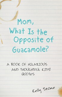 Front cover_Mom, What Is The Opposite Of Guacamole?