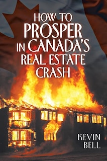 Front cover_How to Prosper in Canada's Real Estate Crash