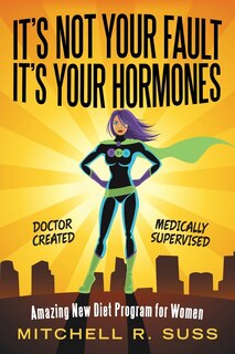 Front cover_It's Not Your Fault It's Your Hormones