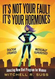 Front cover_It's Not Your Fault It's Your Hormones