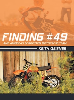 Front cover_Finding #49 And America's Forgotten Motocross Team