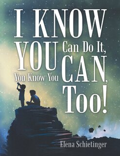 Front cover_I Know You Can Do It, You Know You Can, Too!
