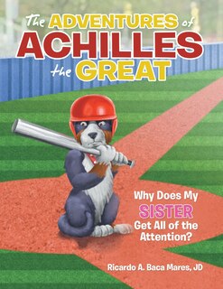 The Adventures Of Achilles The Great: Why Does My Sister Get All Of The Attention?