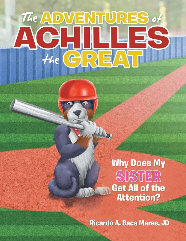 The Adventures Of Achilles The Great: Why Does My Sister Get All Of The Attention?