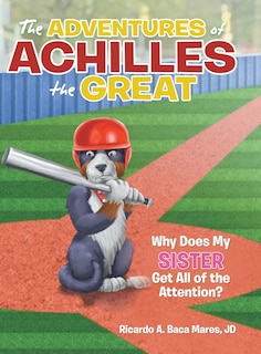 The Adventures Of Achilles The Great: Why Does My Sister Get All Of The Attention?