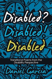 Disabled? Disabled! Disabled: Transitional Poems From The Disability Perspective