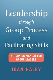 Front cover_Leadership Through Group Process and Facilitating Skills
