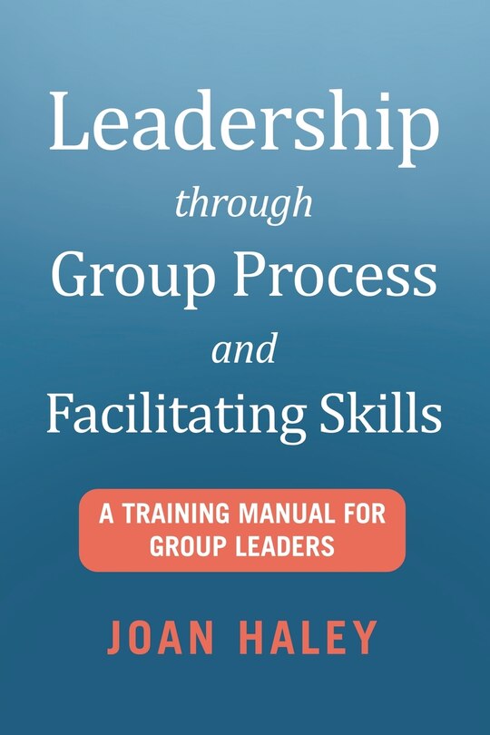Front cover_Leadership Through Group Process and Facilitating Skills