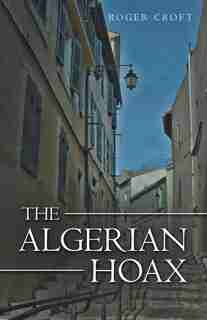 The Algerian Hoax: A New Michael Vaux Novel by Roger Croft