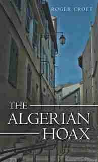 The Algerian Hoax: A New Michael Vaux Novel by Roger Croft