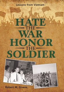 Hate The War Honor The Soldier: Lessons From Vietnam