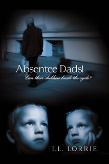 Couverture_Absentee Dads! - Can their children break the cycle?