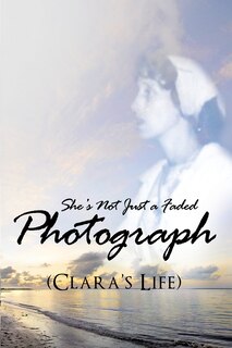 Couverture_She's Not Just a Faded Photograph (Clara's Life)