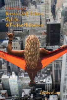 Front cover_A Short Story of Women's Self-Esteem, My Life, & Positive Motivations