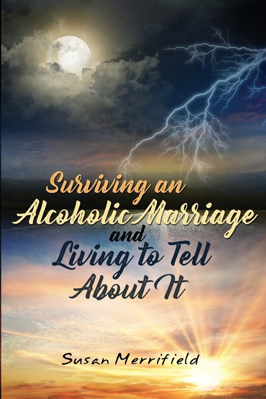 Front cover_Surviving An Alcoholic Marriage And Living To Tell About It