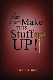 Front cover_You Just Can't Make This Stuff Up!