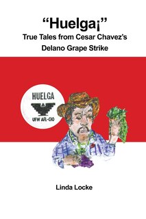 Couverture_Huelga&iexcl; True Tales from Cesar Chavez's Delano Grape Strike